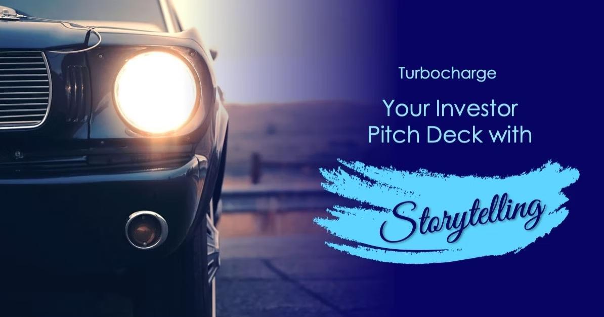 Turbocharge Your Investor Pitch Deck with Storytelling